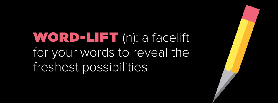 Word-Lift: a facelift for your words to reveal the freshest possibilities